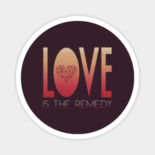 Love Is The Remedy Magnet